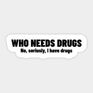 Who Needs Drugs Shirt, Funny Meme Shirt, Oddly Specific Shirt, Dark Humor Shirt, Y2K 2000's Meme Shirt, Dank Meme Shirt, Parody Shirt Sticker